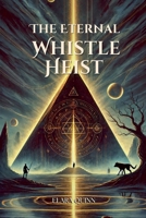 The Eternal Whistle Heist B0DQQNPM9M Book Cover
