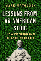 Lessons from an American Stoic: How Emerson Can Change Your Life 006305969X Book Cover