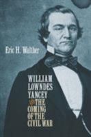 William Lowndes Yancey and the Coming of the Civil War (Civil War America) 0807830275 Book Cover