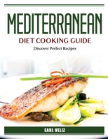 Mediterranean Diet Cooking Guide: Discover Perfect Recipes 1804386707 Book Cover
