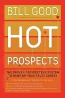 Hot Prospects: The Proven Prospecting System to Ramp Up Your Sales Career 1416542914 Book Cover