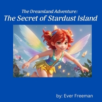 The Dreamland Adventure: The Secret of Stardust Island B0CR6WQ4RQ Book Cover
