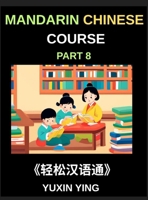 Mandarin Chinese Course (Part 8)- The HSK All-Level Chinese Companion, Self-Learn with Interconnected Lessons, Pinyin, Tones & Cultural Depth B0G2RBZMFV Book Cover