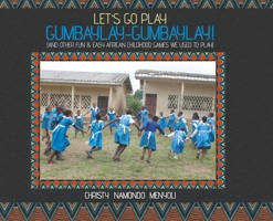 Let's Go Play GUMBAYLAY-GUMBAYLAY!: And Other Fun & Easy African Childhood Games We Used To Play B08SYXTXBJ Book Cover