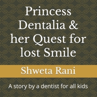 Princess Dentalia & her Quest for lost Smile: A story by a dentist for all kids B0C2SQ23DN Book Cover
