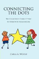 Connecting the Dots: The Cognitively Correct Way to Speak With Preschoolers 0615146287 Book Cover