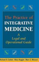 The Practice of Integrative Medicine: A Legal and Operational Guide 0826103073 Book Cover
