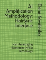 AI Amplification Methodology: HairSync Interface: Hair-Penetrating Electrodes (HPEs) Technology B0F4P8V8HG Book Cover