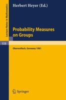 Probability Measures on Groups: Proceedings of the Sixth Conference Held at Oberwolfach, Germany, June 28-July 4, 1981 3540115013 Book Cover