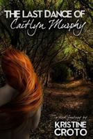 The Last Dance of Caitlyn Murphy 149037308X Book Cover