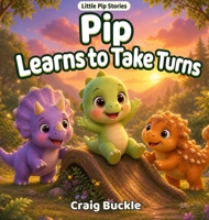 Pip Learns to Take Turns: A Gentle Story About Friendship, Patience, and Sharing (Little Pip Stories) 1764569091 Book Cover