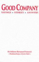 Good Company: An Anthology of Sayings, Stories and Answers to Questions by His Holiness Sri Shantanand Saraswati the Shankaracharya of Jyotir Math 1843330474 Book Cover