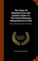 The Story of Bohemia From the Earliest Times to the Fall of National Independence in 1620: With a Short Summary of Later Events 1016336136 Book Cover