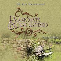 Passionate & Prioritized: Learning How to Put God First 147727703X Book Cover