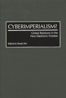 Cyberimperialism?: Global Relations in the New Electronic Frontier 0275965627 Book Cover