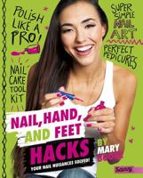 Nail, Hand, and Feet Hacks: Your Nail Nuisances Solved! 1515768309 Book Cover