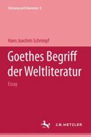 Goethes Begriff der Weltliteratur: Essay (Dichtung und Erkenntnis) (German Edition) 3476997529 Book Cover