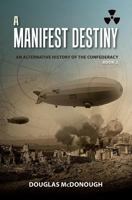 A Manifest Destiny: An Alternative History of the Confederacy 1480130338 Book Cover