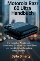 Motorola Razr 60 Ultra Handbuch: Ein einfacher Ansatz zum Einrichten, Erkunden von Funktionen und zum täglichen Genießen Ihres Telefons (German Edition) B0FD779QPG Book Cover