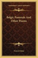 Belgic Pastorals And Other Poems 1241033684 Book Cover