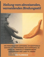 Heilung vom abweisenden, vermeidenden Bindungsstil: Ihr persönlicher Leitfaden, um emotionale Distanz zu überwinden, sich emotional zu erholen, ... und Liebe zu finden (German Edition) B0F43T9KXM Book Cover