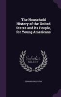 The Household History of the United States and its People, for Young Americans 0548409897 Book Cover