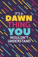 It's a Dawn Thing You Wouldn't Understand: Lined Notebook / Journal Gift, 120 Pages, 6x9, Soft Cover, Glossy Finish 1677395079 Book Cover