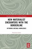 New Materialist Encounters with the Borderline: Affirming Unstable Knowledges (Routledge Advances in the Medical Humanities) 1041018223 Book Cover