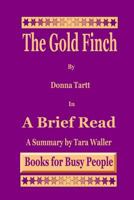 The Goldfinch by Donna Tartt in A Brief Read: A Summary 1495486419 Book Cover