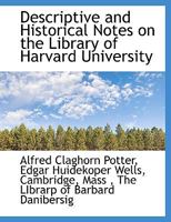 The Library of Harvard University; Descriptive and Historical Notes; 5-6 1014895499 Book Cover