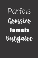 Parfois Grossier Jamais Vulgaire: Carnet de notes 124 pages lign�es format 15,24 x 22,89 cm Message Sarcastique 1712358650 Book Cover