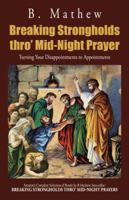 Breaking Strongholds thro' Mid-Night Prayer: Turning Your Disappointments to Appointments 1482899582 Book Cover