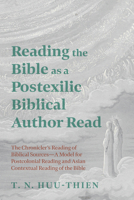 Reading the Bible as a Postexilic Biblical Author Read: The Chronicler's Reading of Biblical Sources--A Model for Postcolonial Reading and Asian Contextual Reading of the Bible B0DW7PJ6RW Book Cover