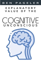 Explanatory Value of the Cognitive Unconscious B0CPT8SKHG Book Cover