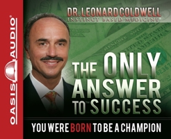 The Only Answer to Success: You Were Born to Be a Champion 0982442866 Book Cover