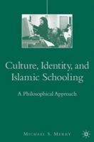Culture, Identity, and Islamic Schooling: A Philosophical Approach 1403979944 Book Cover