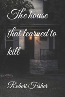 The house that learned to kill (How to learn to follow) B0GTZXCB6N Book Cover