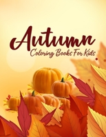 Autumn Coloring Books For Kids: Autumn Coloring Book Toddlers | Autumn Coloring Books For Adults | Autumn Coloring Book Jade Summer Autumn Coloring Books For Women B08KWVSXRW Book Cover