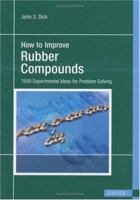 How to Improve Rubber Compounds: 1500 Experimental Ideas for Problem Solving 1569905339 Book Cover