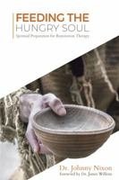 Feeding the Hungry Soul: Spiritual Preparation for Restoration Therapy 1942559070 Book Cover