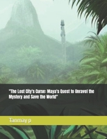 "The Lost City's Curse: Maya's Quest to Unravel the Mystery and Save the World" B002I9EF7A Book Cover