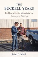 The Buckell Years: Building a Family Manufacturing Business in America B0GX6TFMXF Book Cover
