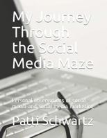 My Journey Through the Social Media Maze: Personal observations of social media and social media marketing 1731153147 Book Cover