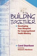 Building Together: Developing Your Blueprint for Congregational Youth Ministry 0836191897 Book Cover