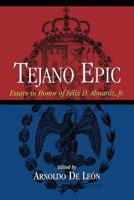 Tejano Epic: Essays In Honor Of Felix D. Almaraz, Jr. 0876112033 Book Cover
