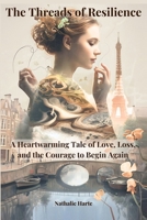 The Threads of Resilience: A Heartwarming Tale of Love, Loss, and the Courage to Begin Again 9655971023 Book Cover