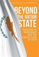 Beyond the Nation State: Transnational Nationalism and the Cypriot Crisis of 1974 164416986X Book Cover