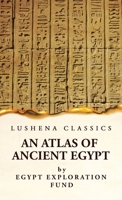 An Atlas of Ancient Egypt With Complete Index, Geographical and Historical Notes, Biblical References, Etc 1639236104 Book Cover