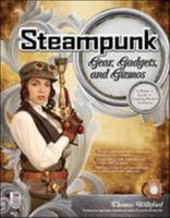 Steampunk Gear, Gadgets, and Gizmos: A Maker's Guide to Creating Modern Artifacts 0071762361 Book Cover