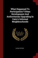What Happened to Participation? Urban Development and Authoritarian Upgrading in Cairo's Informal Neighbourhoods 035360576X Book Cover